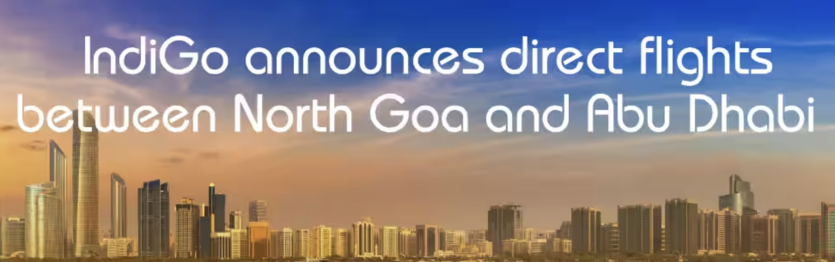 North Goa's Gateway to Abu Dhabi: IndiGo's New Flight Connection