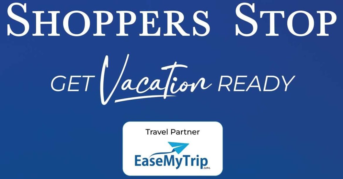 Elevate Your Vacation Experience with Shoppers Stop and EaseMyTrip