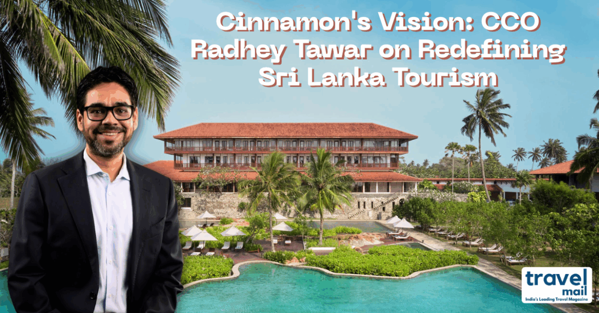 Cinnamon's Vision: CCO Radhey Tawar on Redefining Sri Lanka Tourism